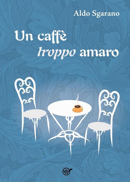 Un caffè troppo amaro - Aldo Sgarano - ebook
