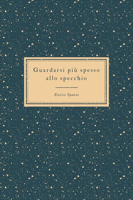 Guardarsi più spesso allo specchio. Il riflesso degli altri - Enrico Spazio - copertina