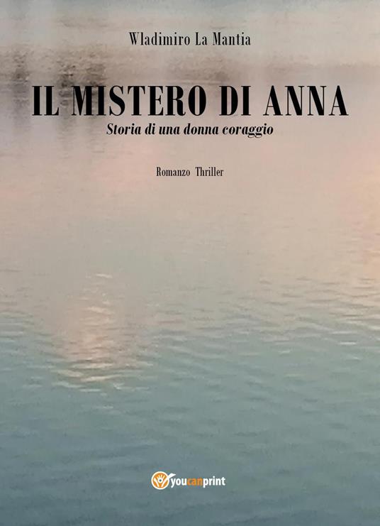 Il mistero di Anna. Storia di una donna coraggio - Wladimiro La Mantia - copertina