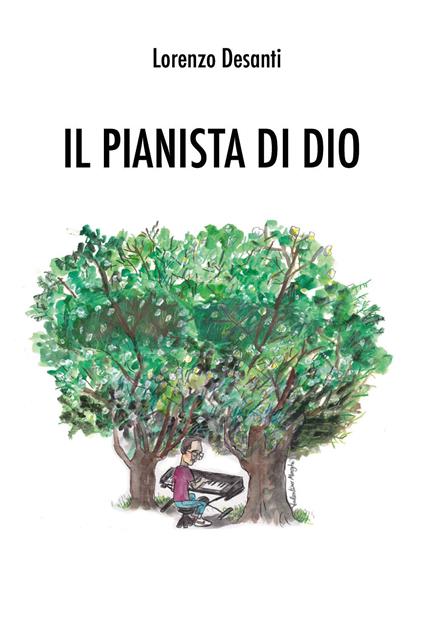 Il pianista di Dio - Lorenzo Desanti - copertina