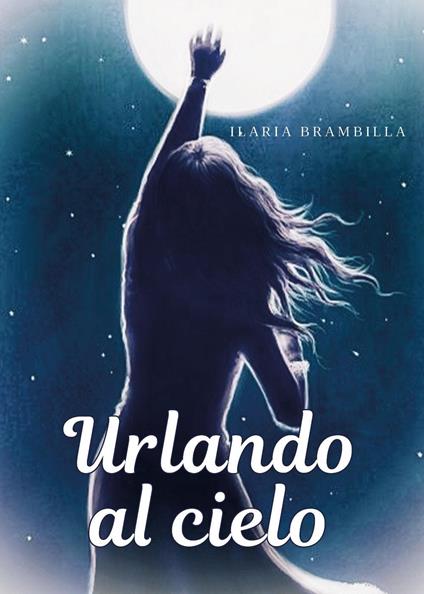  Urlando al cielo -  Ilaria Brambilla - copertina