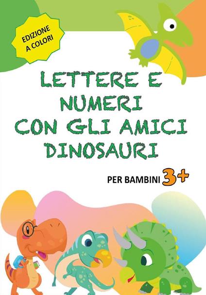 Lettere e numeri con gli amici dinosauri - Paola Giorgia Mormile - copertina