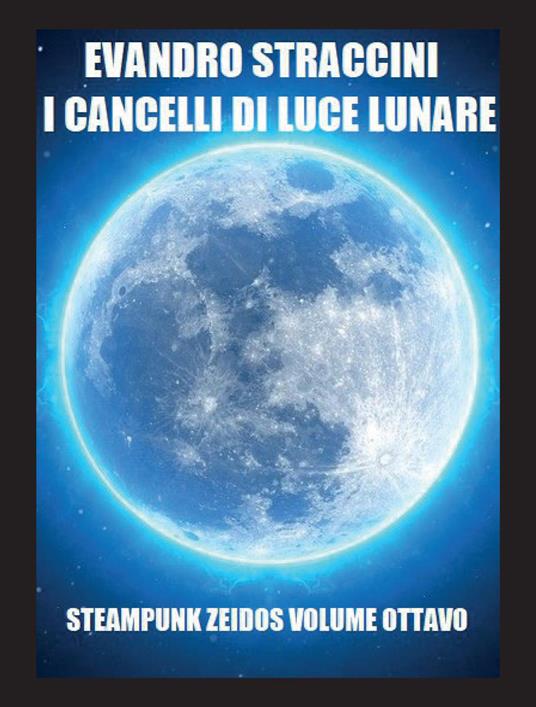 I cancelli di luce lunare. Steampunk zeidos. Vol. 8 - Evandro Straccini - copertina