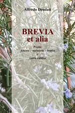 Brevia et alia - Poesie. Amore - Memorie - Ironia - e tanta rabbia.