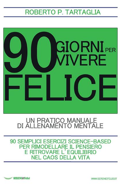 90 giorni per vivere felice. Un pratico manuale di allenamento mentale - Roberto P. Tartaglia - copertina