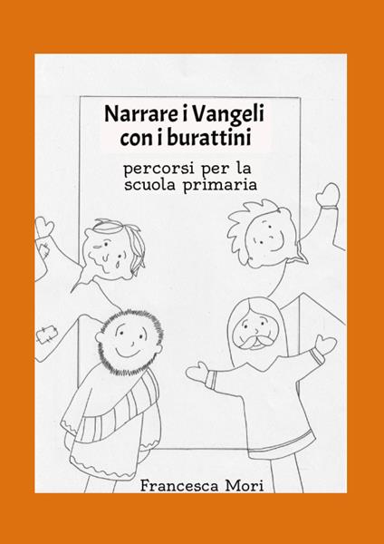 Narrare i Vangeli con i burattini. Percorsi per la scuola primaria - Francesca Mori - copertina