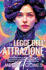 La legge dell'attrazione. Guida per principianti al pensiero positivo, alla visualizzazione e alla manifestazione. Crea le tue vibrazioni per attrarre il tuo destino universale