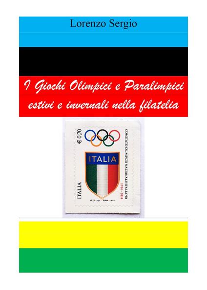 I giochi olimpici e paralimpici estivi e invernali nella filatelia - Lorenzo Sergio - copertina
