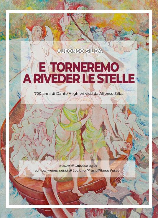 E torneremo a riveder le stelle. 700 anni di Dante Alighieri visti da Alfonso Silba. Catalogo della mostra (Avellino, 2-18 novembre 2022). Ediz. illustrata - Alfonso Silba - copertina