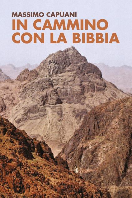 In cammino con la Bibbia. Una guida illustrata ai luoghi dell'Antico Testamento - Massimo Capuani - copertina