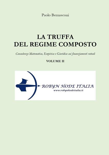 La truffa del regime composto. Vol. 2: Consulenza matematica, empirica e giuridica sui finanziamenti rateali. - Paolo Bernasconi - copertina