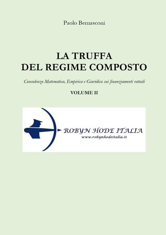 La truffa del regime composto. Vol. 2: Consulenza matematica, empirica e giuridica sui finanziamenti rateali. - Paolo Bernasconi - copertina