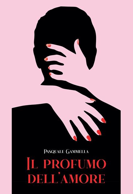 Il profumo dell'amore - Pasquale Gammella - copertina