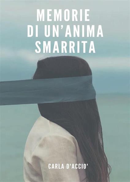 Memorie di un'anima smarrita - Carla D'Acciò - ebook