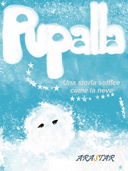 Pupalla. Una storia soffice come la neve - Arastar - copertina