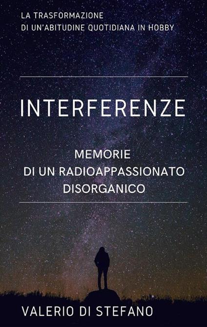 Interferenze. Memorie di un radioascoltatore disorganico - Valerio Di Stefano - ebook