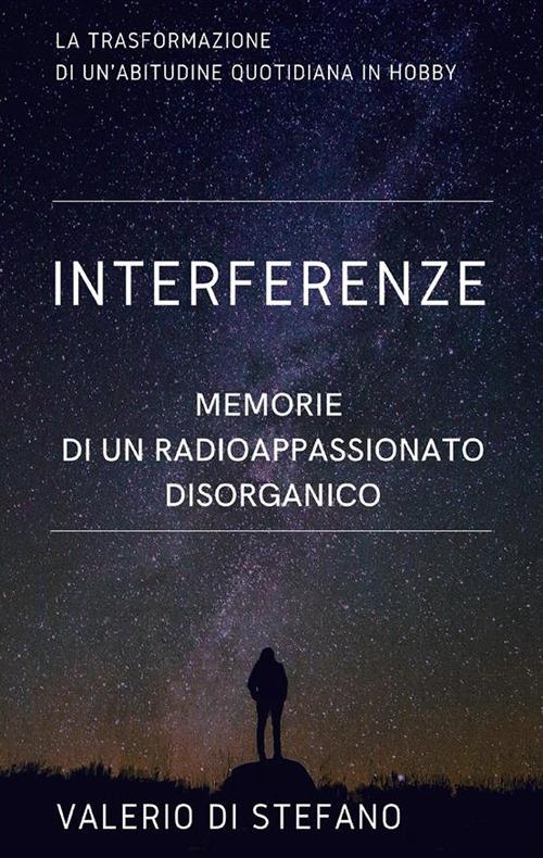 Interferenze. Memorie di un radioascoltatore disorganico - Valerio Di Stefano - ebook