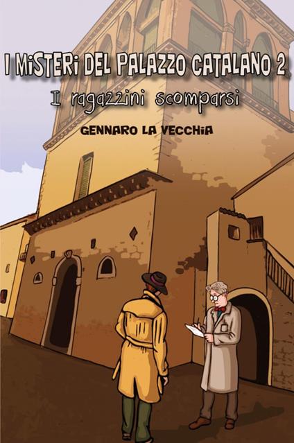I ragazzini scomparsi. I misteri del palazzo catalano. Vol. 2 - Gennaro La Vecchia - copertina