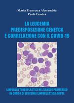 La leucemia. Predisposizione genetica e correlazioni con il covid-19