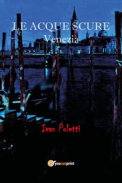 Le acque scure. Venezia - Ivan Poletti - copertina
