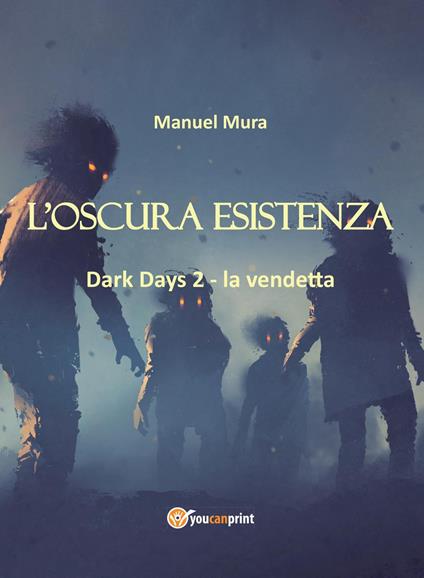 L' oscura esistenza. Dark days. Vol. 2: vendetta, La. - Manuel Mura - copertina