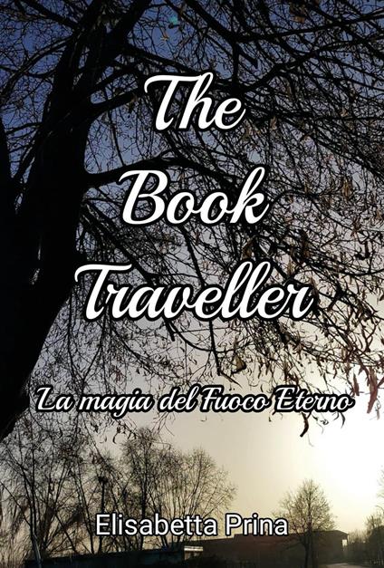 The book traveller. La magia del fuoco eterno - Elisabetta Prina - copertina