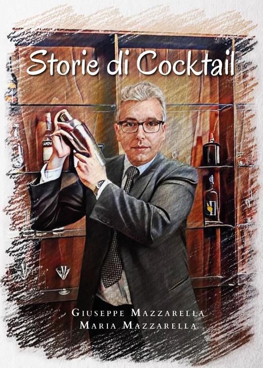 Storie di cocktail - Giuseppe Mazzarella,Maria Mazzarella - copertina