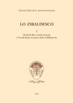 Lo zibaldesco. Modi di dire, motti, facezie e Vocabolario toscano della Valdinievole. Vol. 1