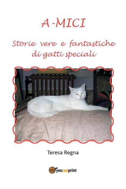 A-mici. Storie vere e fantastiche di gatti speciali - Teresa Regna - copertina