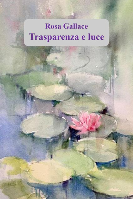 Trasparenza e luce - Rosa Gallace - copertina