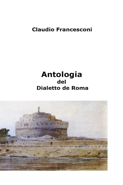 Antologia del dialetto de Roma - Francesconi Claudio - copertina