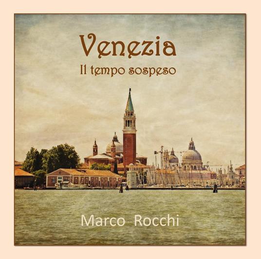 Venezia. Il tempo sospeso - Marco Rocchi - copertina