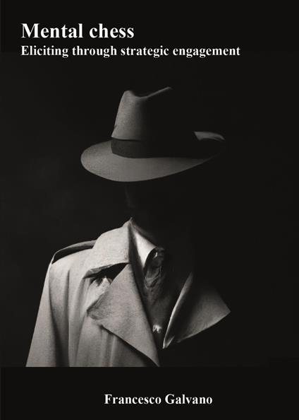 Mental chess. Eliciting through strategic engagement - Francesco Galvano - copertina