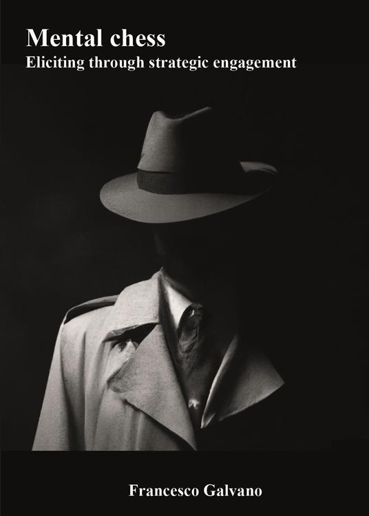 Mental chess. Eliciting through strategic engagement - Francesco Galvano - copertina