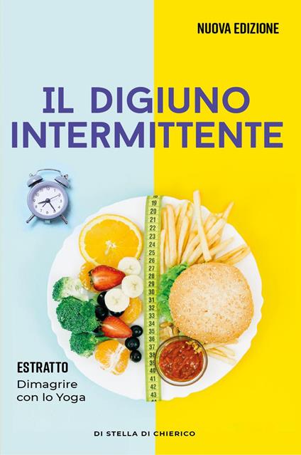 Il digiuno intermittente: Come bruciare i grassi efficacemente con il digiuno intermittente e perdere peso senza soffrire la fame - Stella Di Chierico - copertina