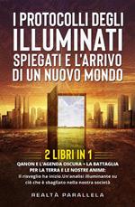 I protocolli degli Illuminati spiegati e l'arrivo di un Nuovo Mondo (2 Libri in 1). QANON E L'AGENDA OSCURA + La Battaglia per la Terra e le nostre anime: Il risveglio ha inizio.Un'analisi illuminante su ciò che è sbagliato nella nostra società