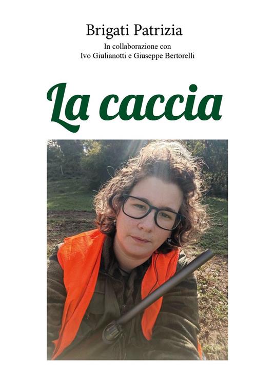 La caccia - Patrizia Brigati,Ivo Giulianotti,Giuseppe Bertorelli - copertina