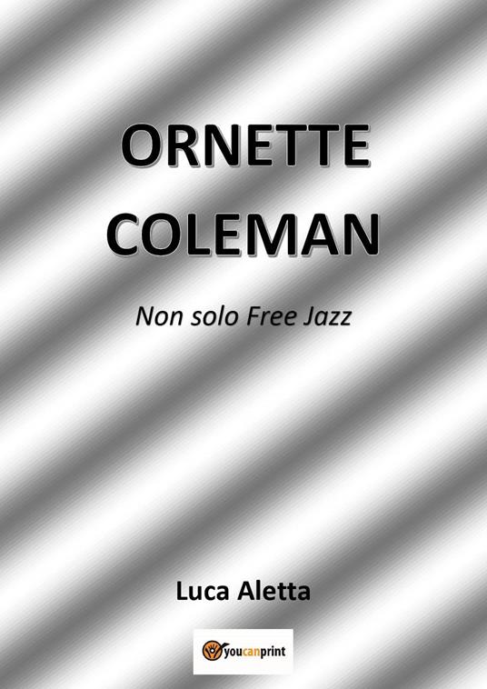 Ornette Coleman. Non solo free jazz - Luca Aletta - copertina