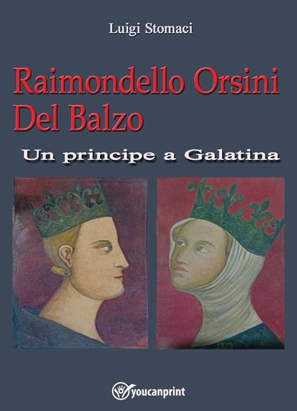 Raimondello Orsini del balzo. Un principe a Galatina - Luigi Stomaci - copertina