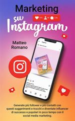Marketing su Instagram. Generate più follower e più contatti con questi suggerimenti e trucchi e diventate influencer di successo e popolari in poco tempo con il social media marketing.