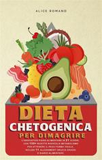 Dieta chetogenica per dimagrire. L'innovativo piano alimentare in 21 giorni, con 150+ ricette risveglia metabolismo per ottenere il peso forma ideale, inclusi 11 allenamenti brucia grassi e diario alimentare.