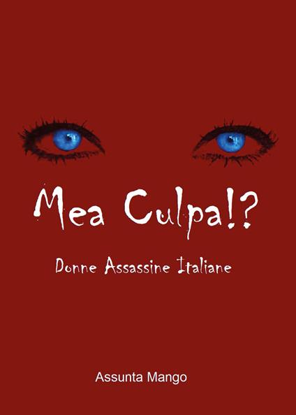 Mea culpa!? Donne assassine italiane - Assunta Mango - copertina