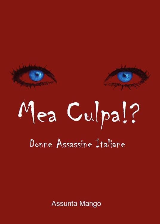 Mea culpa!? Donne assassine italiane - Assunta Mango - copertina