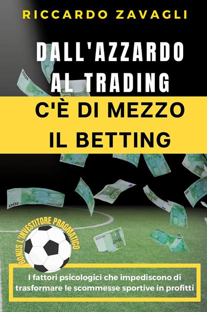 Dall'azzardo al trading c'è di mezzo il betting - Riccardo Zavagli - copertina