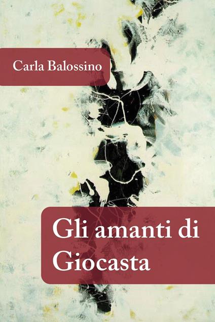 Gli amanti di Giocasta - Carla Balossino - copertina
