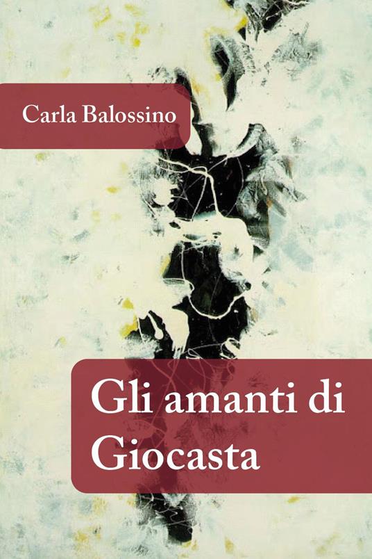 Gli amanti di Giocasta - Carla Balossino - copertina