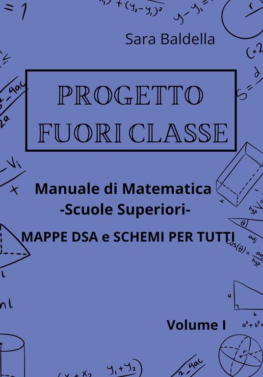 Progetto fuori classe. Manuale di matematica. Scuole superiori. Mappe DSA e schemi per tutti. Vol. 1 - Sara Baldella - copertina