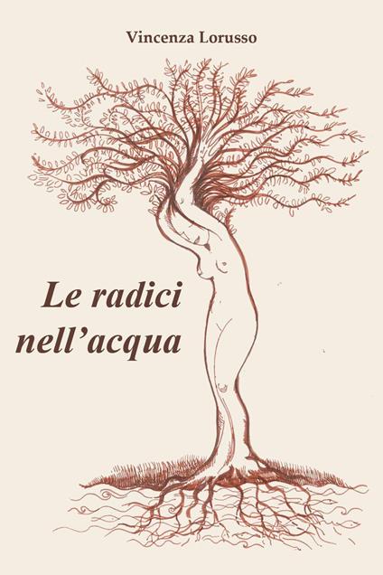 Le radici nell'acqua - Vincenza Lorusso - copertina