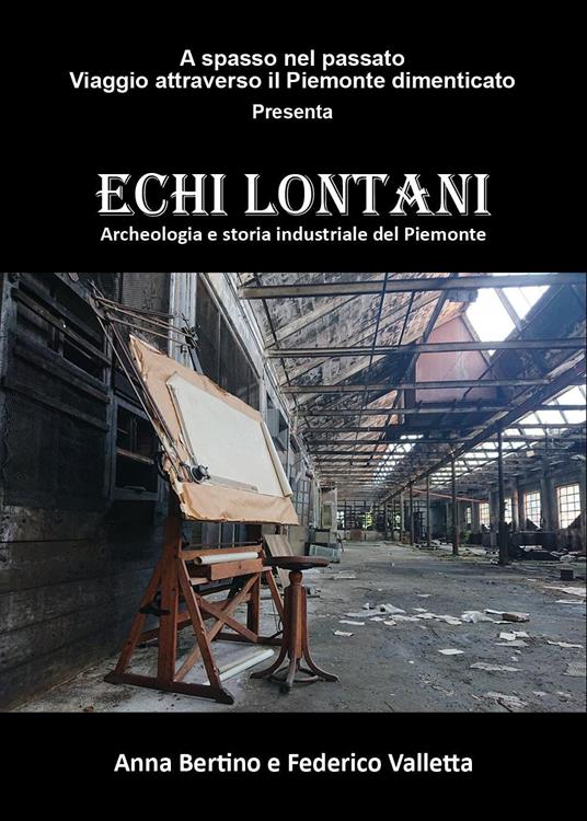 Echi lontani. Archeologia e storia industriale del Piemonte - Anna Bertino,Federico Valletta - copertina