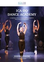 Ica-Do dance academy. Il manuale per lo studio e l'insegnamento della danza accademica